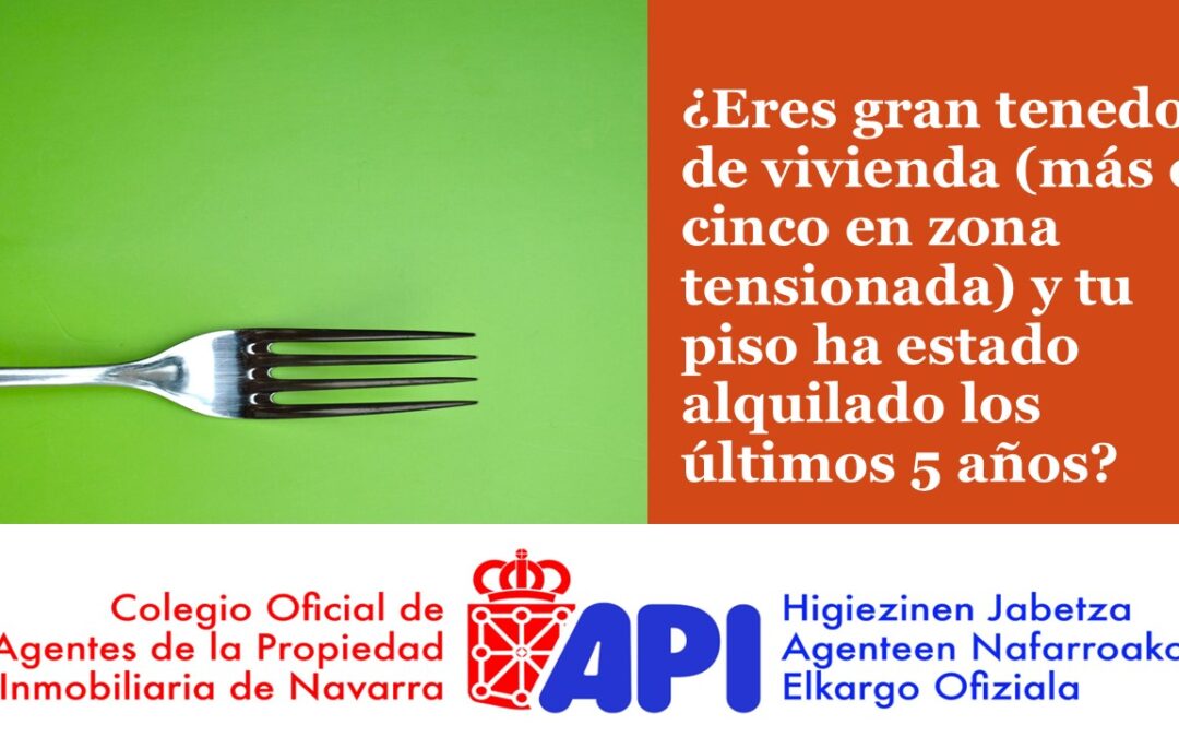 ¿Eres gran tenedor (más de 5 viviendas en zona tensionada) y tu piso ha estado alquilado los últimos 5 años?