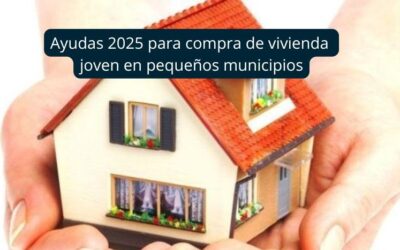 Ayuda 2025 para compra de vivienda joven en pequeños municipios